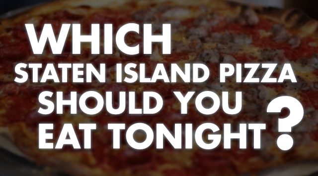 QUIZ: Which Staten Island Pizza Should You Eat Tonight?